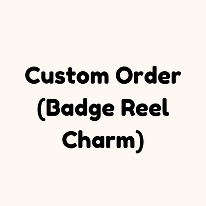 Custom Order (Badge Reel Charm)