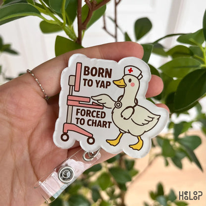 “Born to Yap, Forced to Chart” badge reel – funny goose nurse retractable ID holder