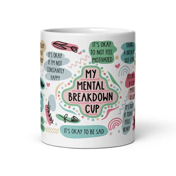 11oz mug with the phrase 'my mental breakdown cup' printed on the front, featuring mental health messages for comfort and humor.