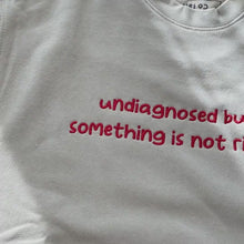 Undiagnosed but Something Is Not Right Sweatshirt Video